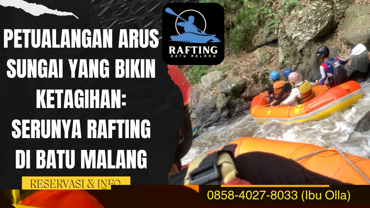 PETUALANGAN ARUS SUNGAI YANG BIKIN KETAGIHAN: SERUNYA RAFTING DI BATU MALANG | RAFTING BATU | 0895-1481-0211