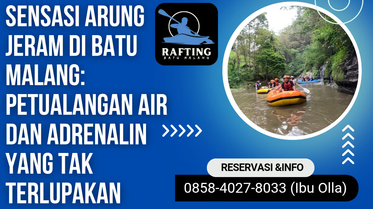 SENSASI ARUNG JERAM DI BATU MALANG: PETUALANGAN AIR DAN ADRENALIN YANG TAK TERLUPAKAN | RAFTING BATU | 0858-4027-8033