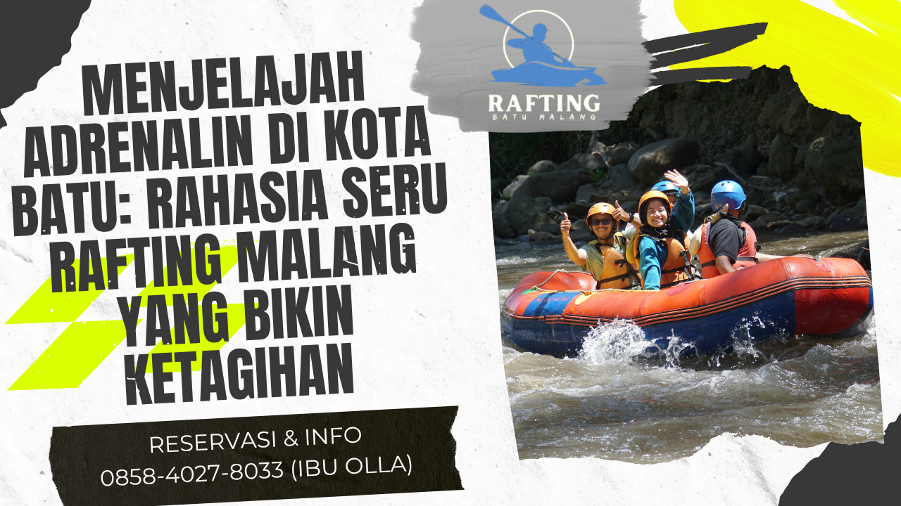 MENJELAJAH ADRENALIN DI KOTA BATU: RAHASIA SERU RAFTING MALANG YANG BIKIN KETAGIHAN | RAFTING BATU | 0895-3718-17600