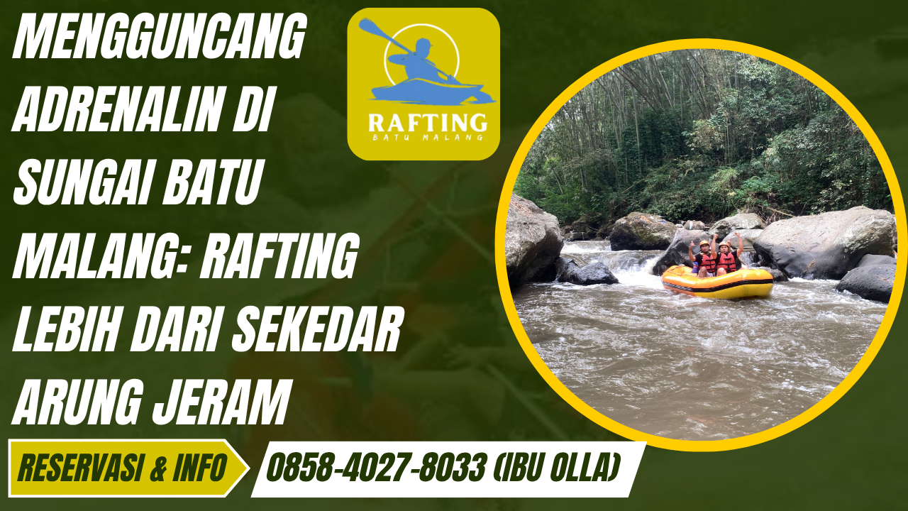 MENGGUNCANG ADRENALIN DI SUNGAI BATU MALANG: RAFTING LEBIH DARI SEKEDAR ARUNG JERAM | RAFTING BATU | 0878-5993-3862