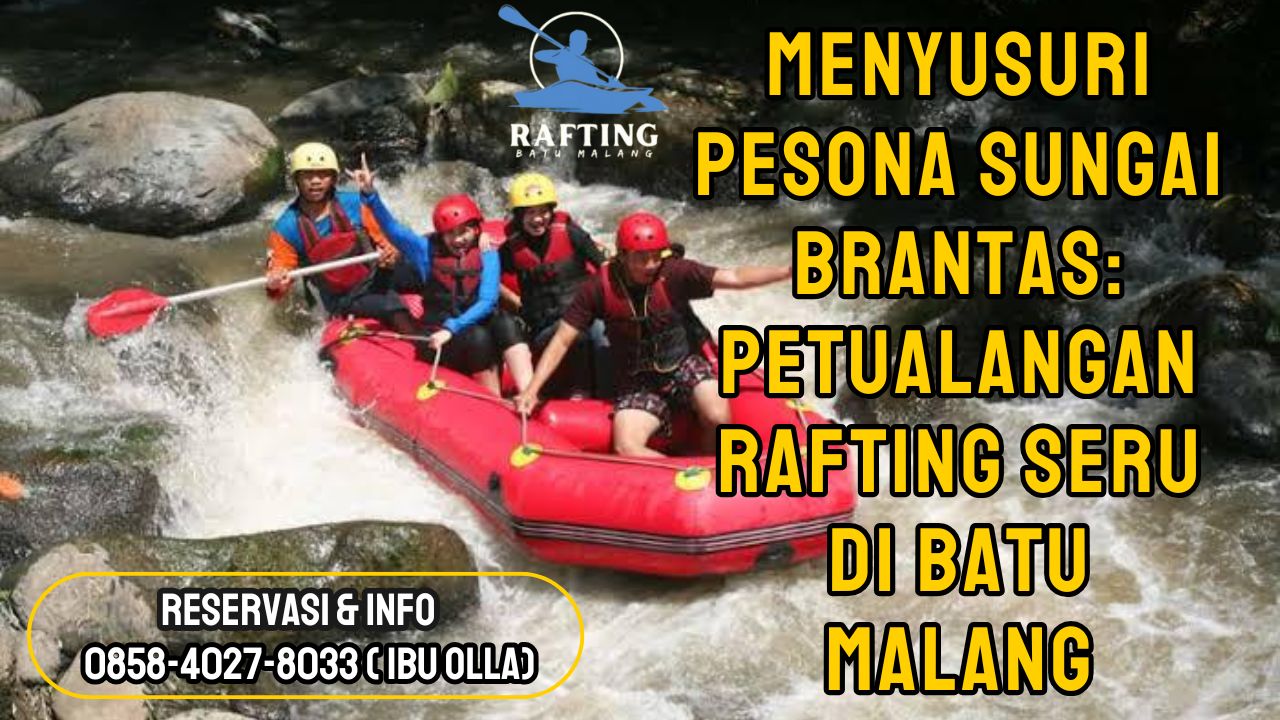 MENYUSURI PESONA SUNGAI BRANTAS: PETUALANGAN RAFTING SERU DI BATU MALANG | RAFTING BATU | 0878-5993-3862
