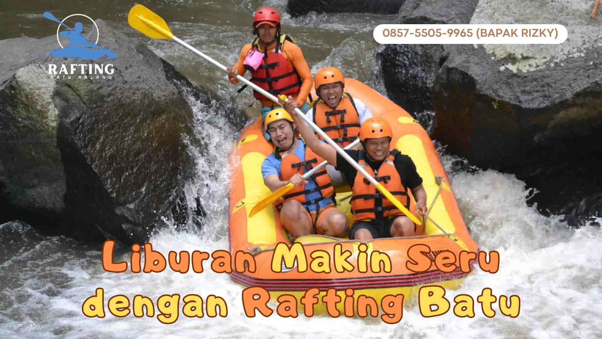 CARI DESTINASI LIBURAN ANTI BOSAN? COBA RAFTING DI BATU AJA!