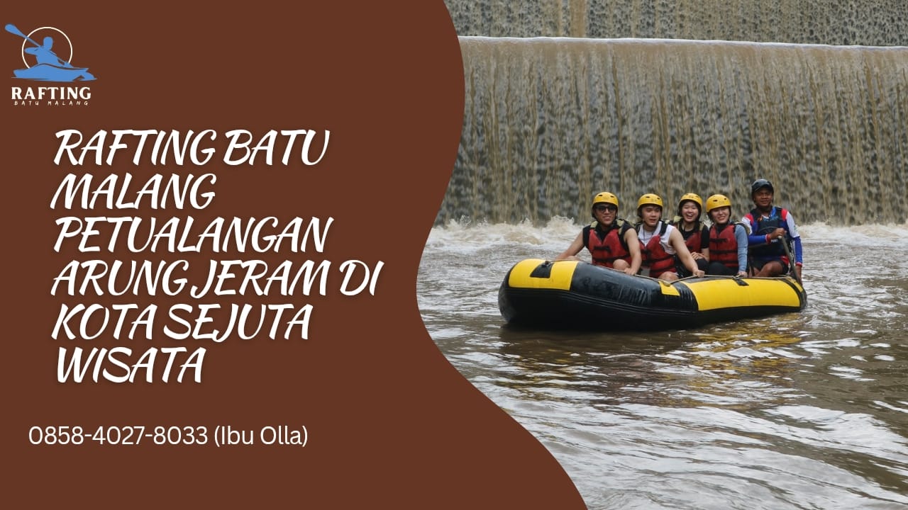 RAFTING BATU MALANG PETUALANGAN ARUNG JERAM DI KOTA SEJUTA WISATA | RAFTING BATU | 0858-4027-8033