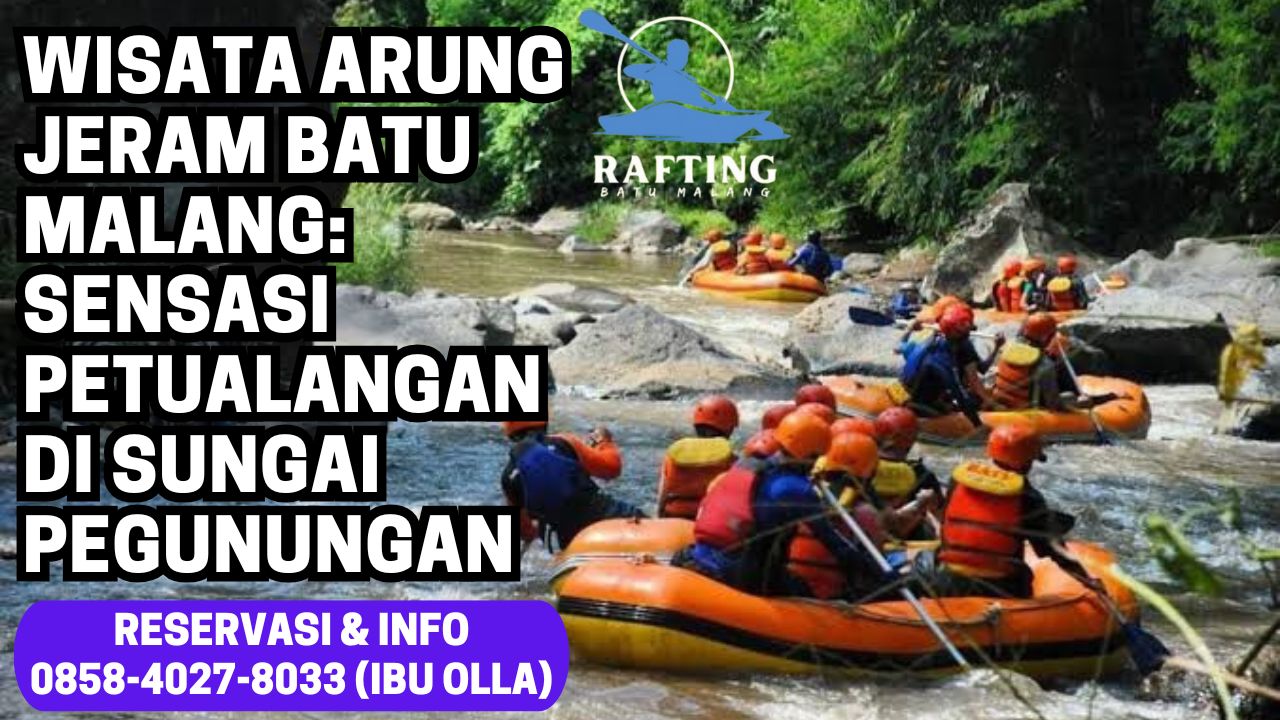 WISATA ARUNG JERAM BATU MALANG: SENSASI PETUALANGAN DI SUNGAI PEGUNUNGAN | RAFTING BATU | 0895-1481-0211