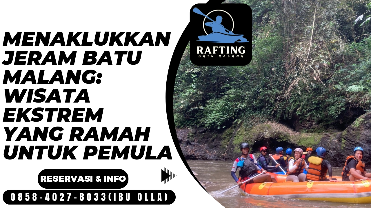 MENAKLUKKAN JERAM BATU MALANG: WISATA EKSTREM YANG RAMAH UNTUK PEMULA | RAFTING BATU | 0857-5505-9965